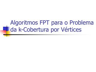 Algoritmos FPT para o Problema da k-Cobertura por Vértices