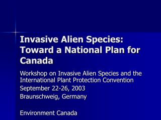 Invasive Alien Species: Toward a National Plan for Canada