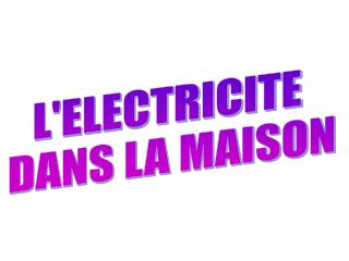 L'ELECTRICITE DANS LA MAISON