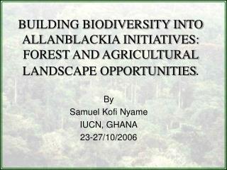By Samuel Kofi Nyame IUCN, GHANA 23-27/10/2006