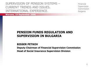 SUPERVISION OF PENSION SYSTEMS – CURRENT TRENDS AND ISSUES. INTERNATIONAL EXPERIENCE.