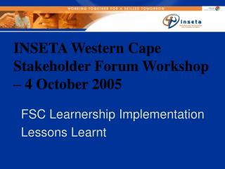 INSETA Western Cape Stakeholder Forum Workshop – 4 October 2005