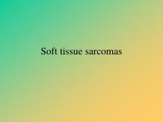 Soft tissue sarcomas