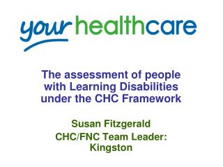 The assessment of people with Learning Disabilities under the CHC Framework Susan Fitzgerald