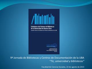 9ª Jornada de Bibliotecas y Centros de Documentación de la UBA “Tic, universidad y bibliotecas”