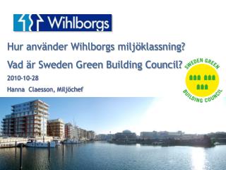 Hur använder Wihlborgs miljöklassning? Vad är Sweden Green Building Council? 2010-10-28