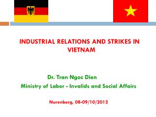 INDUSTRIAL RELATIONS AND STRIKES IN VIETNAM Dr. Tran Ngoc Dien