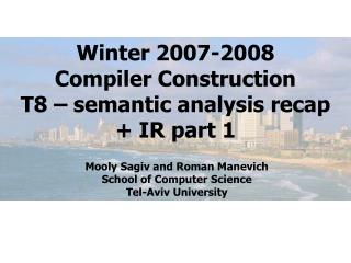 Winter 2007-2008 Compiler Construction T8 – semantic analysis recap + IR part 1