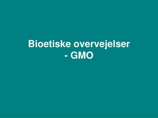 Bioetiske overvejelser - GMO