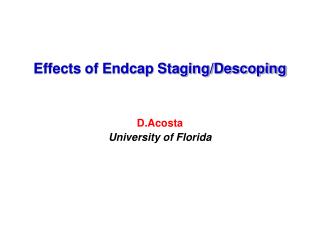 Effects of Endcap Staging/Descoping