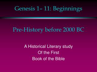 Genesis 1– 11: Beginnings Pre-History before 2000 BC