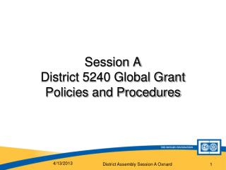 Session A District 5240 Global Grant Policies and Procedures