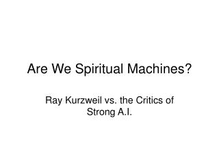 Are We Spiritual Machines?