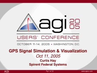 GPS Signal Simulation & Visualization Oct 11, 2005 Curtis Hay Spirent Federal Systems