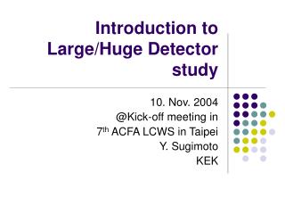 Introduction to Large/Huge Detector study