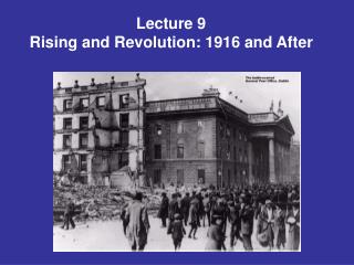 Lecture 9 Rising and Revolution: 1916 and After