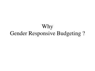 Why Gender Responsive Budgeting ?