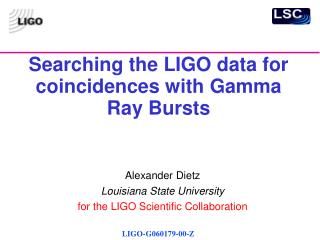 Searching the LIGO data for coincidences with Gamma Ray Bursts