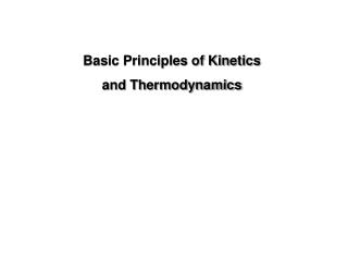 Basic Principles of Kinetics and Thermodynamics