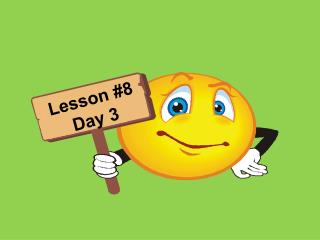 Lesson #8 Day 3