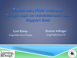 Smarter, Not Harder Google Apps for Administrators and Support S taff