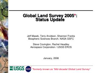 Global Land Survey 2005 * : Status Update