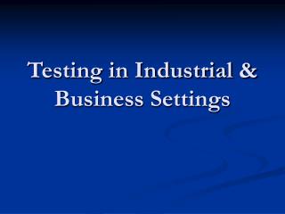 Testing in Industrial &amp; Business Settings