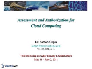Assessment and Authorization for Cloud Computing Dr. Sarbari Gupta sarbari@electrosoft-inc