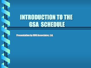 INTRODUCTION TO THE 		 GSA SCHEDULE