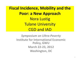 Fiscal Incidence, Mobility and the Poor: a New Approach Nora Lustig Tulane University CGD and IAD