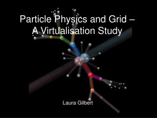 Particle Physics and Grid – A Virtualisation Study