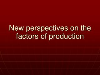 New perspectives on the factors of production