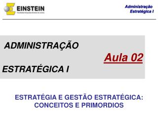 ADMINISTRAÇÃO Aula 02 ESTRATÉGICA I