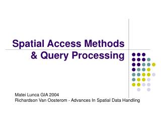 Spatial Access Methods &amp; Query Processing