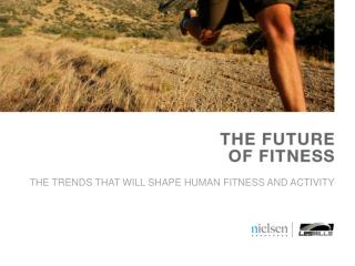THE TRENDS THAT WILL SHAPE HUMAN FITNESS AND ACTIVITY