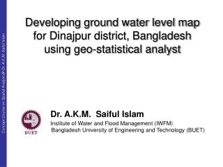 Developing ground water level map for Dinajpur district, Bangladesh using geo-statistical analyst