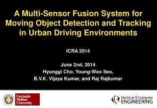 ICRA 2014 June 2nd, 2014 Hyunggi Cho, Young-Woo Seo , B.V.K. Vijaya Kumar, and Raj Rajkumar