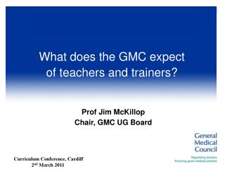 Prof Jim McKillop Chair, GMC UG Board