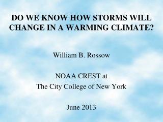 DO WE KNOW HOW STORMS WILL CHANGE IN A WARMING CLIMATE?