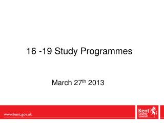 16 -19 Study Programmes March 27 th 2013