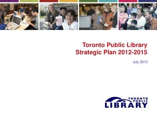 Toronto Public Library Strategic Plan 2012-2015