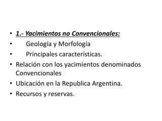 1.- Yacimientos no Convencionales: 	Geología y Morfología 	Principales características.