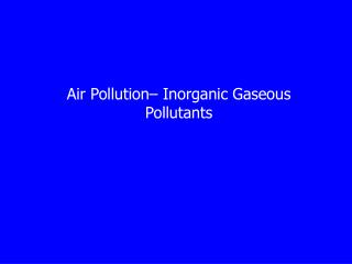 Air Pollution– Inorganic Gaseous Pollutants