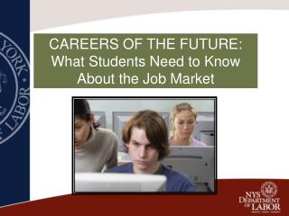 CAREERS OF THE FUTURE: What Students Need to Know About the Job Market