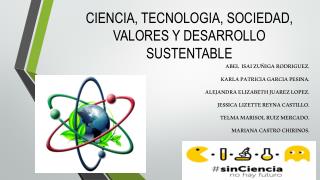 CIENCIA, TECNOLOGIA, SOCIEDAD, VALORES Y DESARROLLO SUSTENTABLE