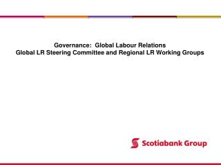 Governance: Global Labour Relations Global LR Steering Committee and Regional LR Working Groups