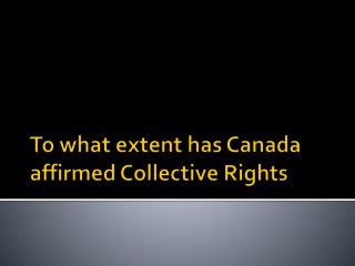 To what extent has Canada affirmed Collective Rights