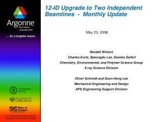 12-ID Upgrade to Two Independent Beamlines - Monthly Update