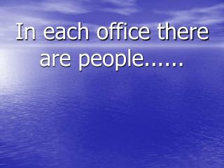 In each office there are people......