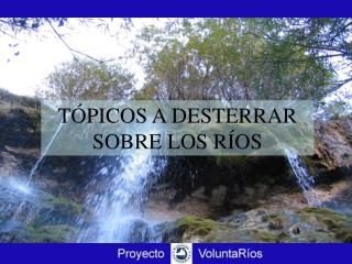 TÓPICOS A DESTERRAR SOBRE LOS RÍOS